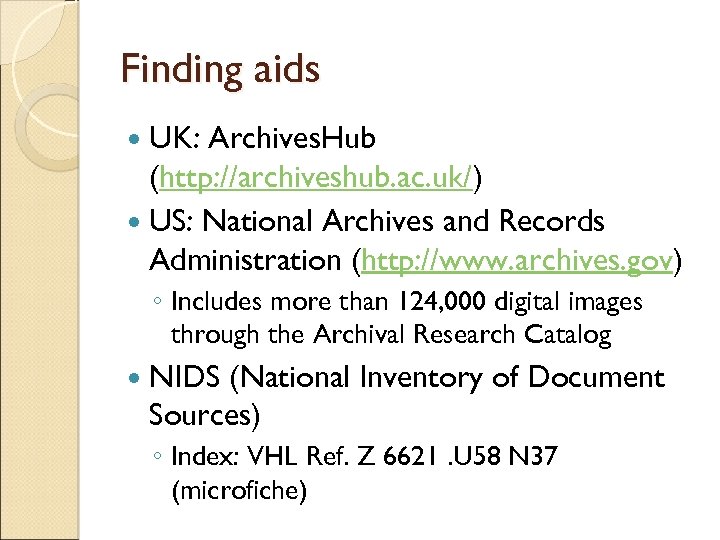 Finding aids UK: Archives. Hub (http: //archiveshub. ac. uk/) US: National Archives and Records