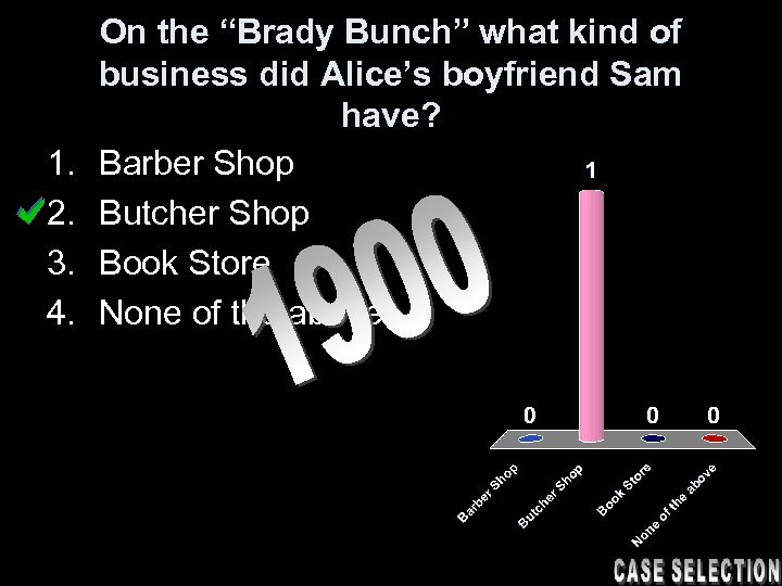 1. 2. 3. 4. On the “Brady Bunch” what kind of business did Alice’s