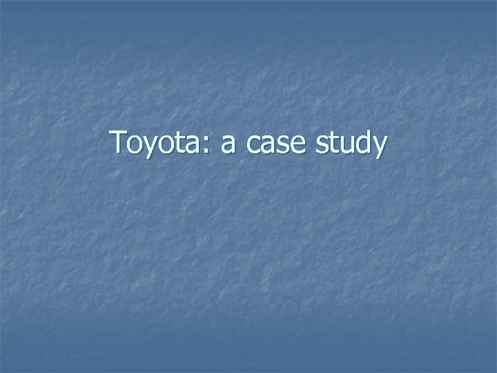Toyota: a case study 