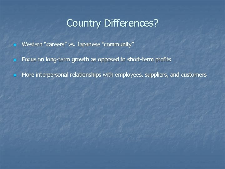 Country Differences? n Western “careers” vs. Japanese “community” n Focus on long-term growth as