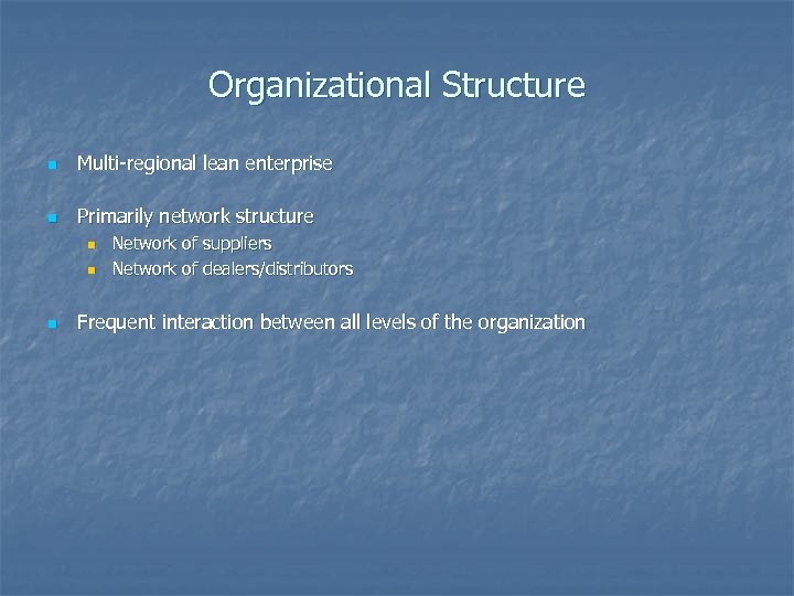 Organizational Structure n Multi-regional lean enterprise n Primarily network structure n n n Network