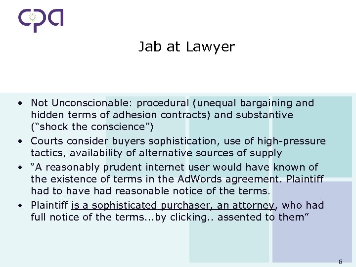 Jab at Lawyer • Not Unconscionable: procedural (unequal bargaining and hidden terms of adhesion