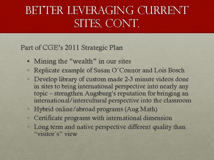 Better leveraging Current sites, cont. Part of CGE’s 2011 Strategic Plan • Mining the