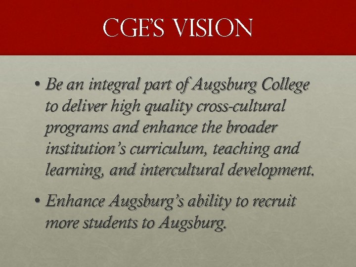 Cge’s vision • Be an integral part of Augsburg College to deliver high quality
