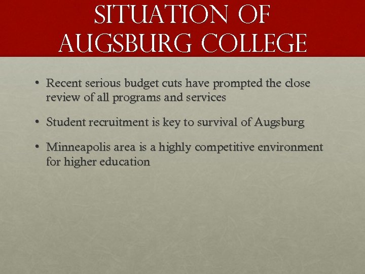 Situation of augsburg college • Recent serious budget cuts have prompted the close review
