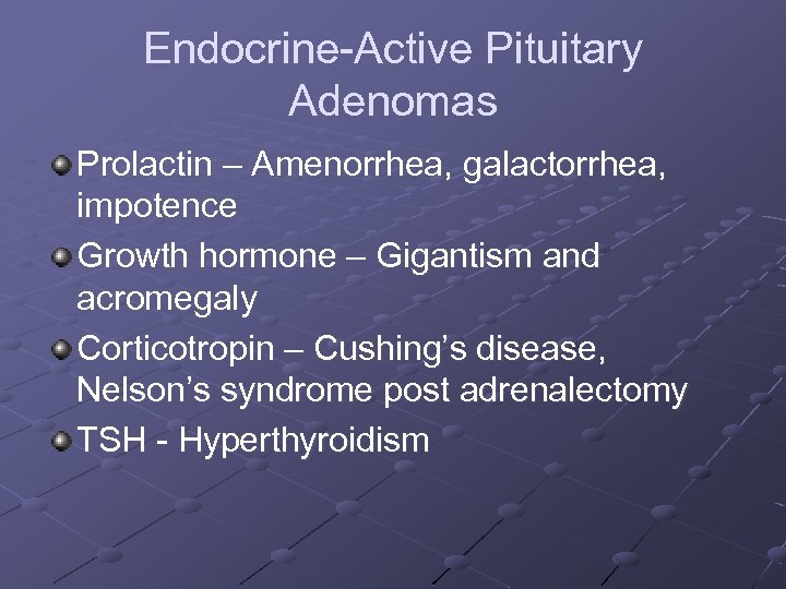 Endocrine-Active Pituitary Adenomas Prolactin – Amenorrhea, galactorrhea, impotence Growth hormone – Gigantism and acromegaly