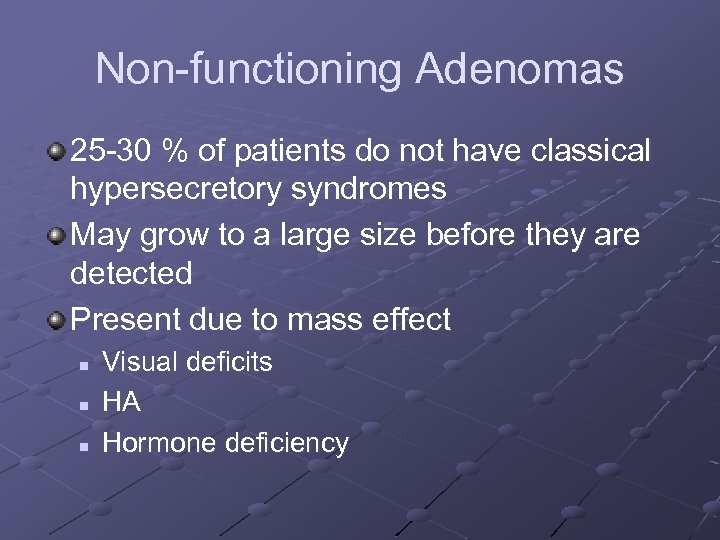 Non-functioning Adenomas 25 -30 % of patients do not have classical hypersecretory syndromes May