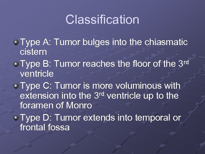 Classification Type A: Tumor bulges into the chiasmatic cistern Type B: Tumor reaches the