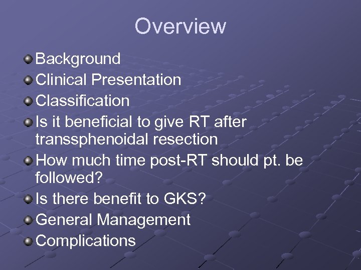 Overview Background Clinical Presentation Classification Is it beneficial to give RT after transsphenoidal resection