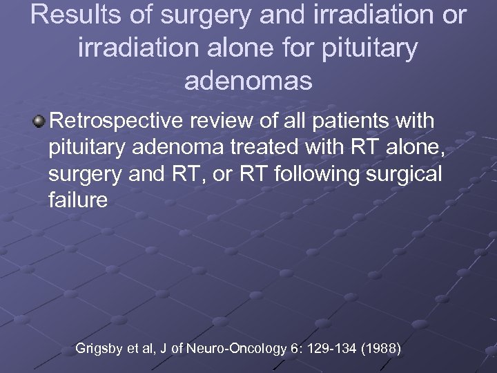 Results of surgery and irradiation or irradiation alone for pituitary adenomas Retrospective review of
