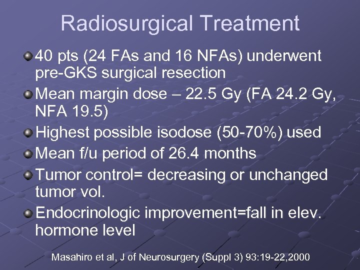 Radiosurgical Treatment 40 pts (24 FAs and 16 NFAs) underwent pre-GKS surgical resection Mean