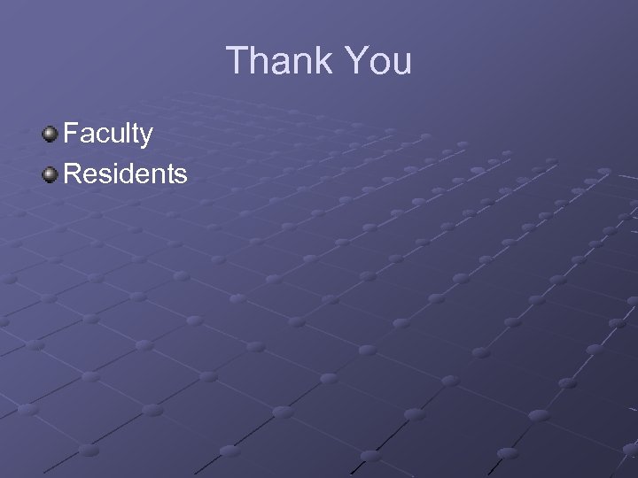 Thank You Faculty Residents 