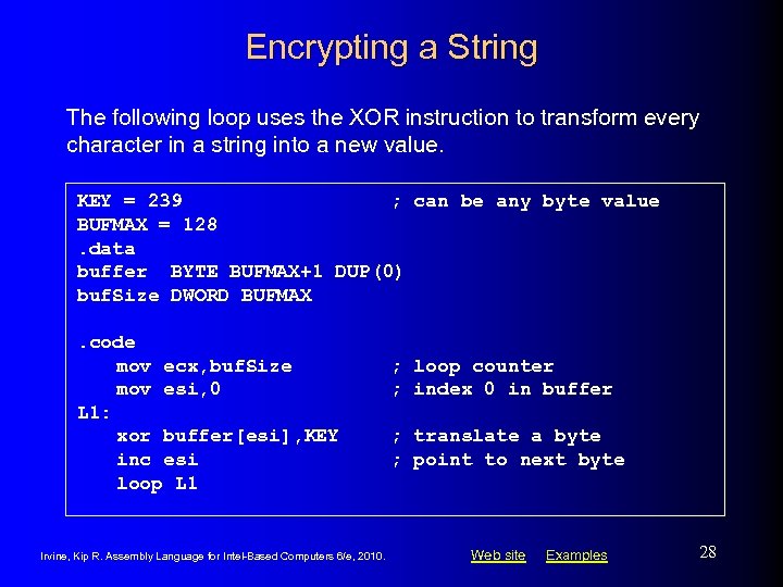 Encrypting a String The following loop uses the XOR instruction to transform every character