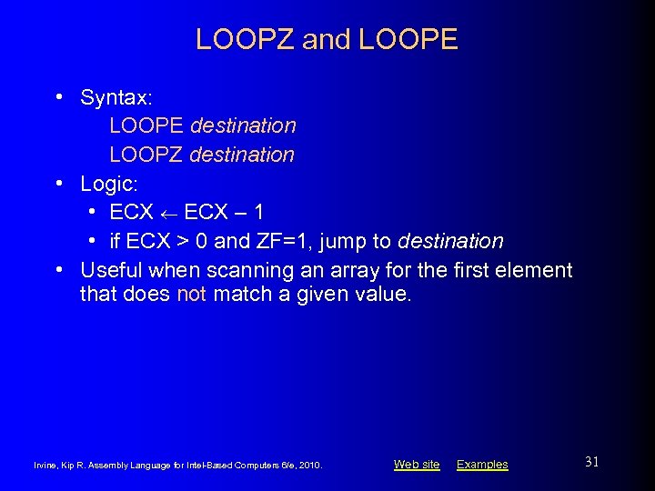 LOOPZ and LOOPE • Syntax: LOOPE destination LOOPZ destination • Logic: • ECX –