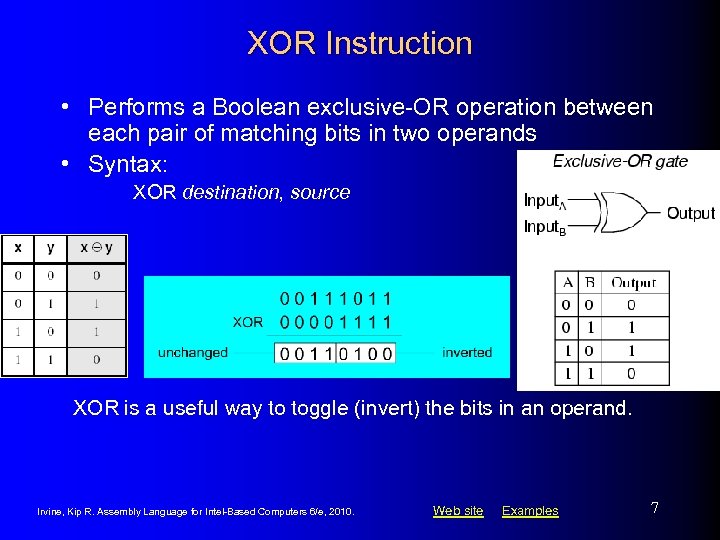 XOR Instruction • Performs a Boolean exclusive-OR operation between each pair of matching bits