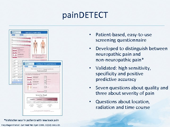 pain. DETECT • Patient-based, easy-to-use screening questionnaire • Developed to distinguish between neuropathic pain