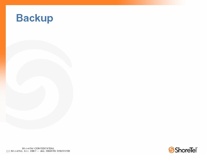 Backup Shore. Tel CONFIDENTIAL (c) Shore. Tel, Inc. 2007 -- ALL RIGHTS RESERVED 
