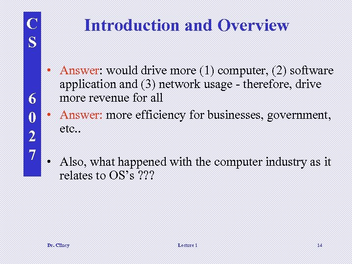 C S Introduction and Overview • Answer: would drive more (1) computer, (2) software