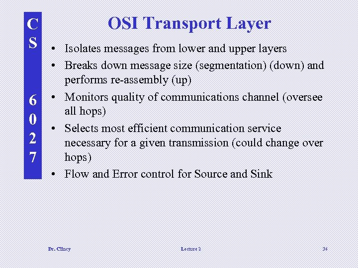 C S 6 0 2 7 OSI Transport Layer • Isolates messages from lower