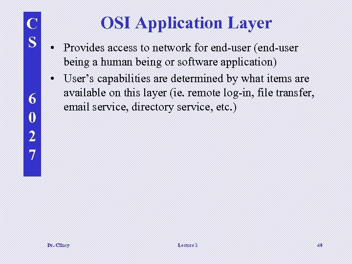 C S 6 0 2 7 OSI Application Layer • Provides access to network