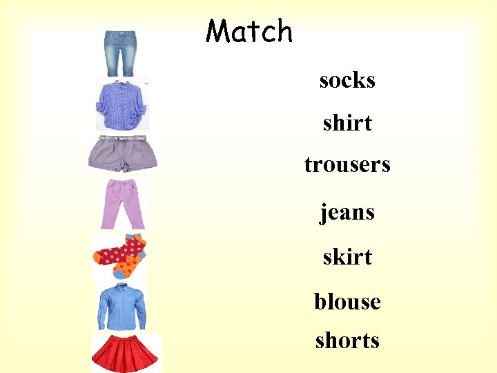 Match socks shirt trousers jeans skirt blouse shorts 