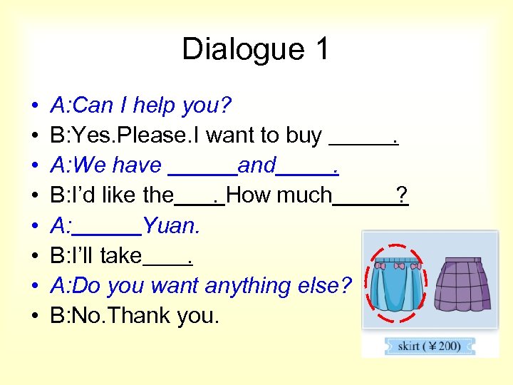 Dialogue 1 • • A: Can I help you? B: Yes. Please. I want