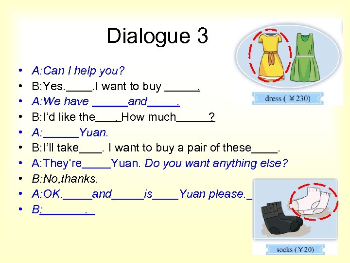 Dialogue 3 • • • A: Can I help you? B: Yes. . I