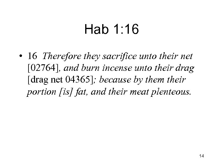 Hab 1: 16 • 16 Therefore they sacrifice unto their net [02764], and burn