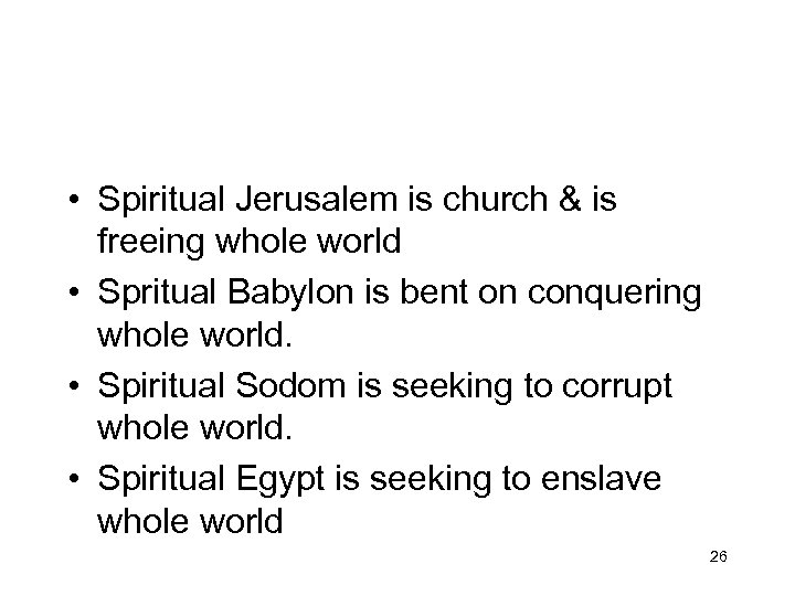  • Spiritual Jerusalem is church & is freeing whole world • Spritual Babylon