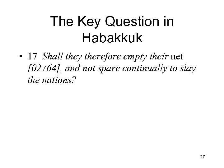 The Key Question in Habakkuk • 17 Shall they therefore empty their net [02764],