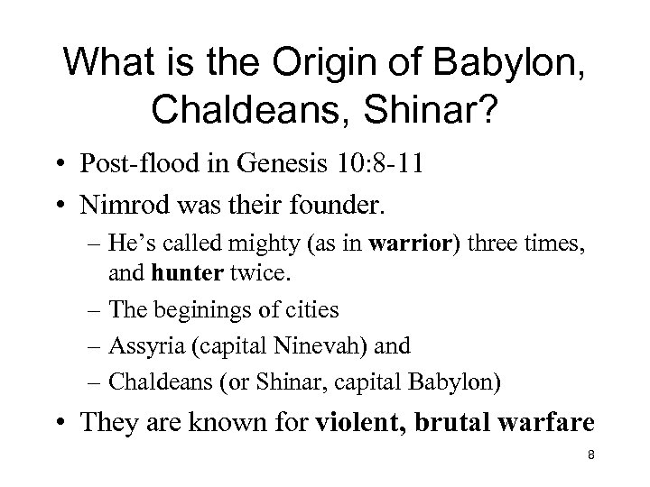 What is the Origin of Babylon, Chaldeans, Shinar? • Post-flood in Genesis 10: 8