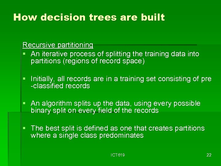 How decision trees are built Recursive partitioning § An iterative process of splitting the
