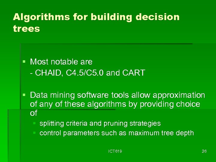 Algorithms for building decision trees § Most notable are - CHAID, C 4. 5/C
