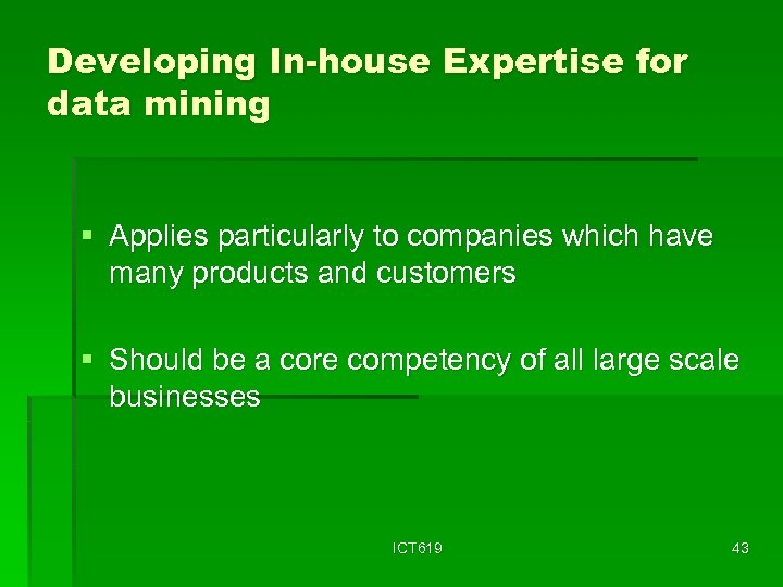 Developing In-house Expertise for data mining § Applies particularly to companies which have many