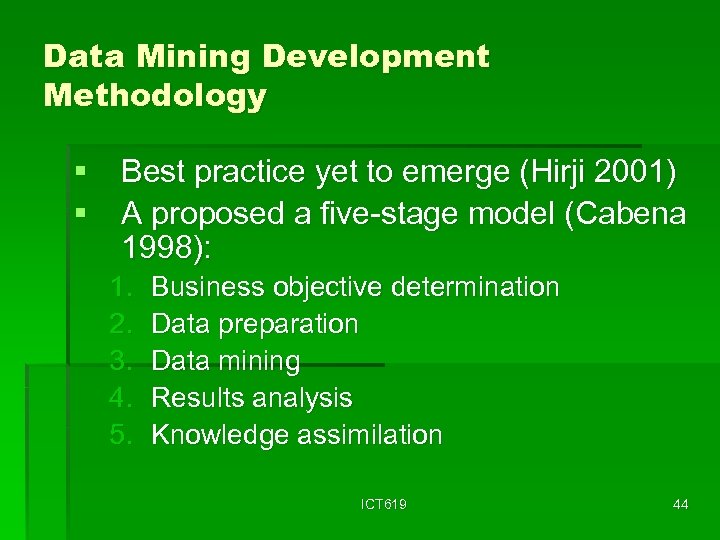 Data Mining Development Methodology § Best practice yet to emerge (Hirji 2001) § A