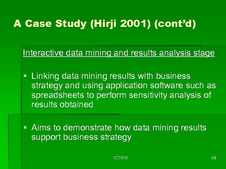 A Case Study (Hirji 2001) (cont’d) Interactive data mining and results analysis stage §