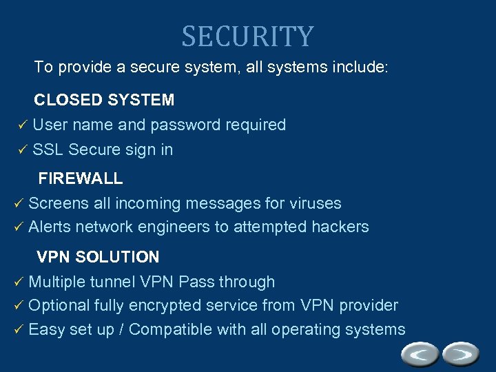 SECURITY To provide a secure system, all systems include: CLOSED SYSTEM ü User name