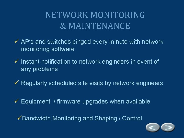NETWORK MONITORING & MAINTENANCE ü AP’s and switches pinged every minute with network monitoring
