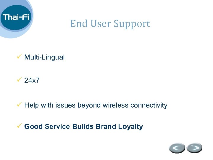 End User Support ü Multi-Lingual ü 24 x 7 ü Help with issues beyond