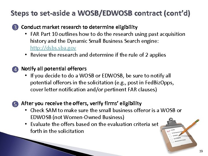 Steps to set-aside a WOSB/EDWOSB contract (cont’d) 3 Conduct market research to determine eligibility