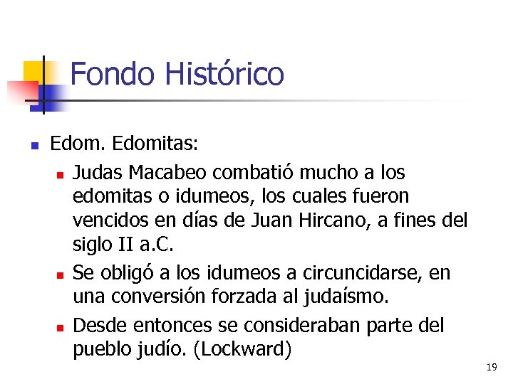 Fondo Histórico n Edomitas: n Judas Macabeo combatió mucho a los edomitas o idumeos,