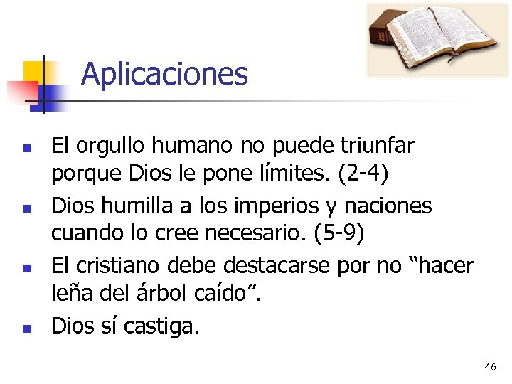 Aplicaciones n n El orgullo humano no puede triunfar porque Dios le pone límites.