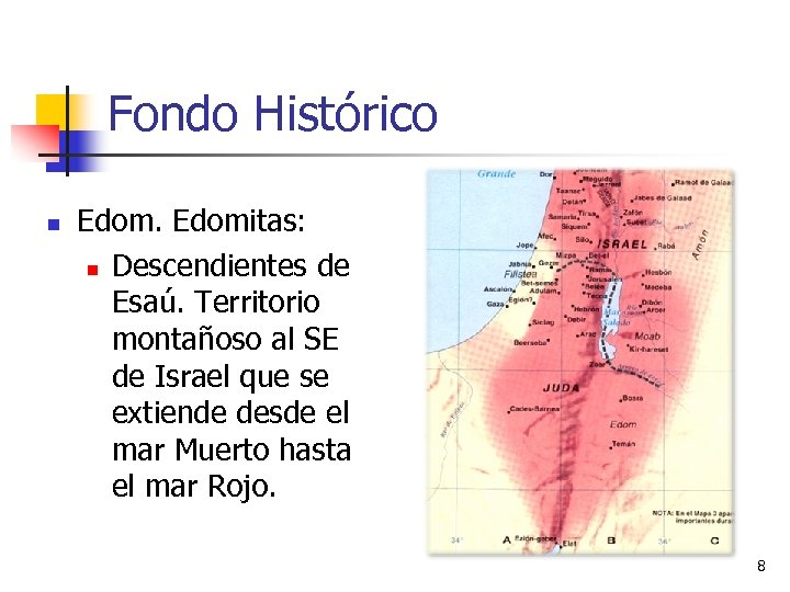 Fondo Histórico n Edomitas: n Descendientes de Esaú. Territorio montañoso al SE de Israel