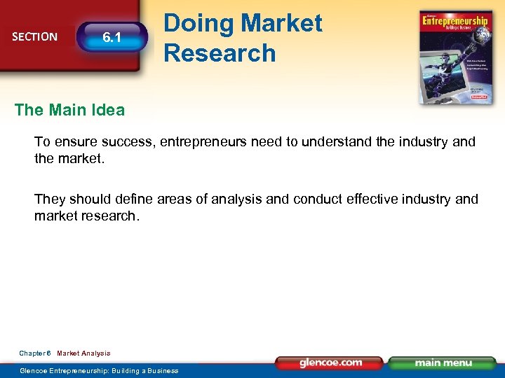 SECTION 6. 1 Doing Market Research The Main Idea To ensure success, entrepreneurs need