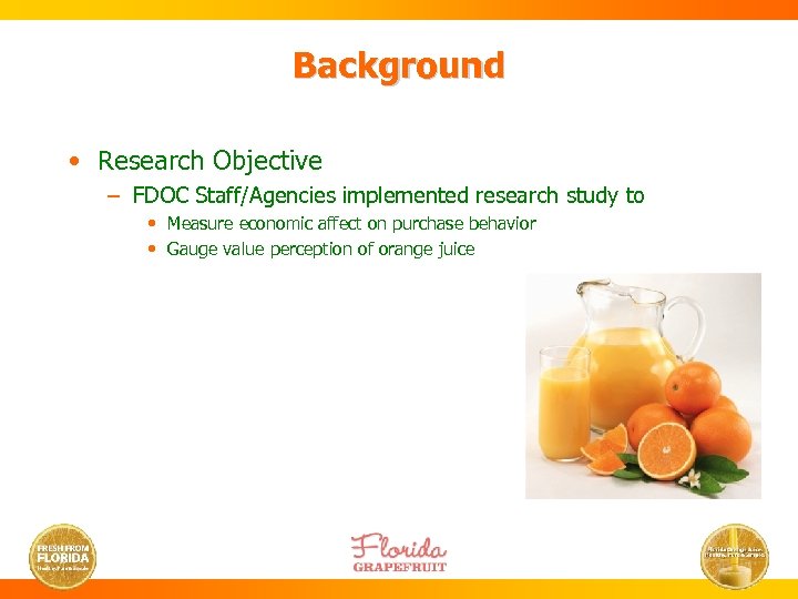 Background • Research Objective – FDOC Staff/Agencies implemented research study to • Measure economic