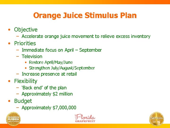 Orange Juice Stimulus Plan • Objective – Accelerate orange juice movement to relieve excess
