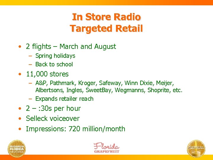 In Store Radio Targeted Retail • 2 flights – March and August – Spring