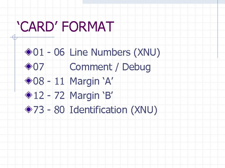 ‘CARD’ FORMAT 01 07 08 12 73 - 06 Line Numbers (XNU) Comment /