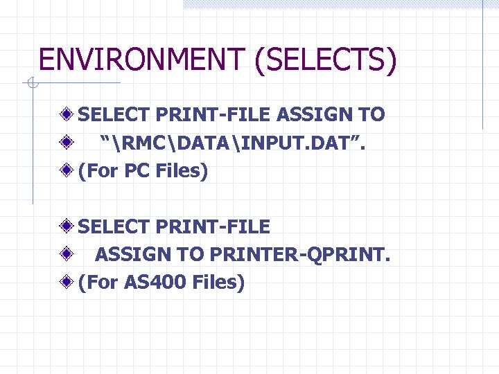 ENVIRONMENT (SELECTS) SELECT PRINT-FILE ASSIGN TO “RMCDATAINPUT. DAT”. (For PC Files) SELECT PRINT-FILE ASSIGN