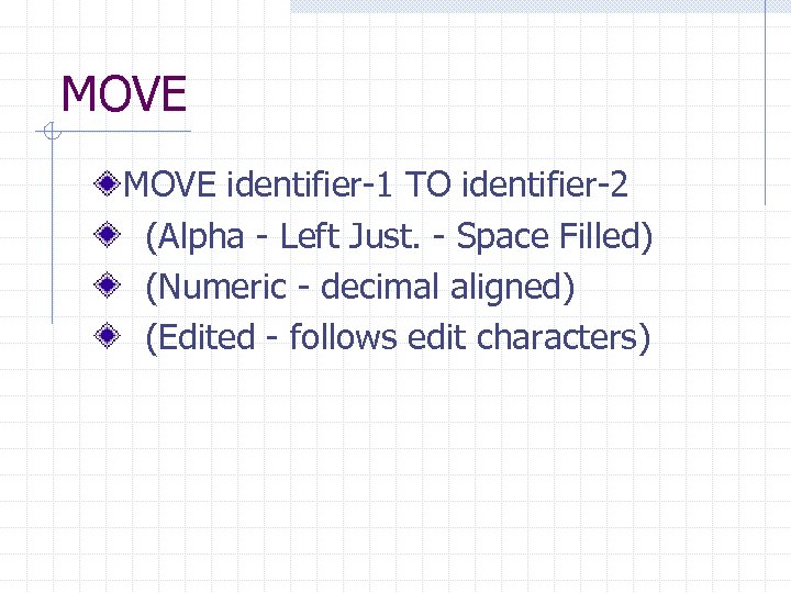 MOVE identifier-1 TO identifier-2 (Alpha - Left Just. - Space Filled) (Numeric - decimal